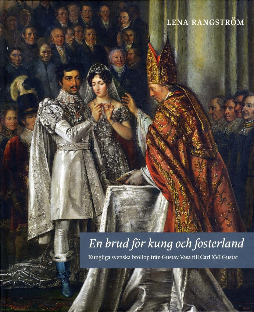 En brud för kung och fosterland : kungliga svenska bröllop från Gustav Vasa till Carl XVI Gustaf
