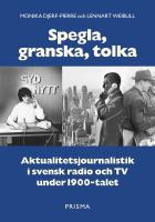 Spegla, granska, tolka : Aktualitetsjournalistik i svensk radio och TV under 1900-talet