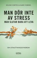 Man dör inte av stress : man slutar bara att leva - om utmattningssyndrom