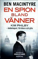 En spion bland vänner : Kim Philby - dubbelagent, förrädare och gåta