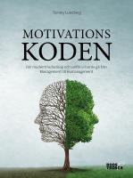 Motivationskoden : om modernt ledarskap och varför vi borde gå från Management till Humanagement
