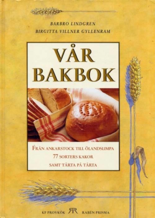 Vår bakbok : Från ankarstock till ölandslimpa, 77 sorters kakor samt tårta på tårta