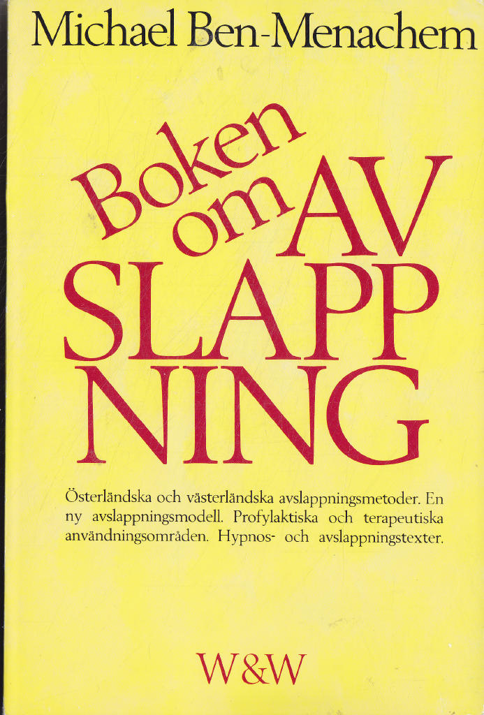 Boken om avslappning : österländska och västerländska avslappningsmetoder : en ny avslappningsmodell : profylaktiska och terapeutiska användningsområden : hypnos- och avslappningstexter