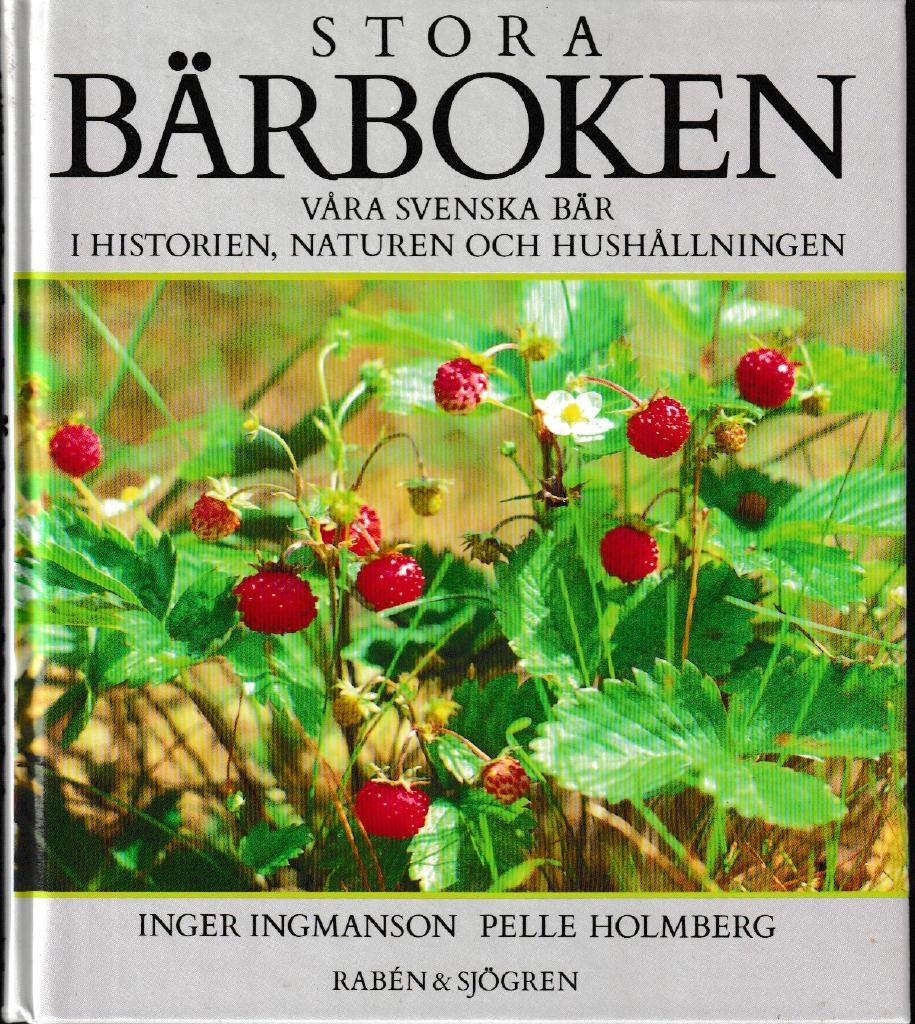 Stora bärboken : våra svenska bär i historien, naturen och hushållningen