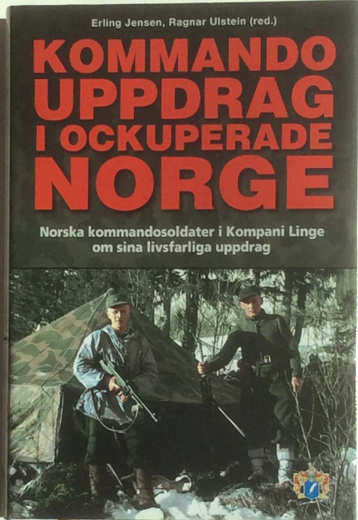 Kommandouppdrag i ockuperade Norge : norska kommandosoldater i kompani Linge om sina livsfarliga uppdrag