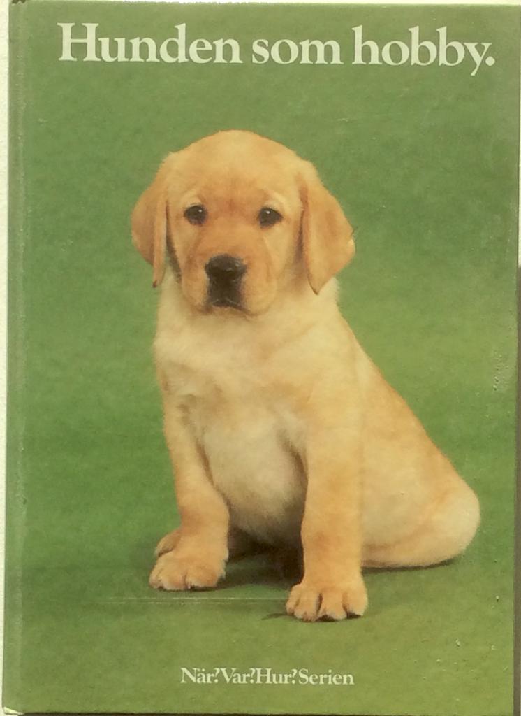Hunden som hobby : anskaffning, vård, uppfostran, dressyr, psykologi, anatomi, sjukdomar, specialdressyr, tävlingar, 156 rasbeskrivningar