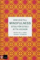 Din väg till mindfulness : Steg för steg i åtta veckor