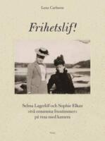 Frihetslif! Selma Lagerlöf och Sophie Elkan : på resa med kamera