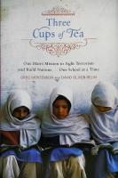 Three Cups of Tea - One Man's Mission to Fight Terrorism and Build Nations ... One School at a Time