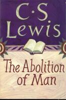 The Abolition of Man / or Reflections on Education With Special Reference to the Teachings of English in the Upper Forms of Schools.