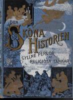 Den sköna historien. En ledsagare för bibelläsare, innehållande en kronologiskt ordnad historia öfver alla de i den Heliga Skrift meddelade händelserna, för barn, vuxne och predikanter ... Med ett bihang: Gyllne perlor af religiösa tankar; utvalda stycken af store skriftställare och talare, för läsning och uppbyggelse ... / skrifven och utgifven af J. W. Buel / under medverkan af T. De Witt Talmage